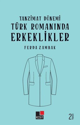 Tanzimat Dönemi Türk Romanlarında Erkeklikler - Kesit Yayınları