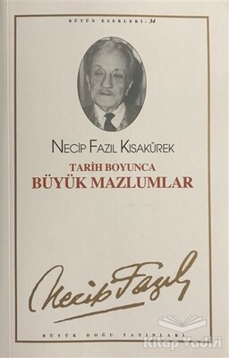 Tarih Boyunca Büyük Mazlumlar : 28 - Necip Fazıl Bütün Eserleri - Büyük Doğu Yayınları