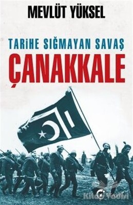 Tarihe Sığmayan Savaş Çanakkale - Eftalya Kitap