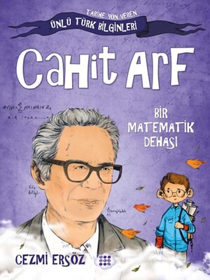 Tarihe Yön Veren Ünlü Türk Bilginleri - Cahit Arf - Bir Matematik Dehası - Dokuz Yayınları