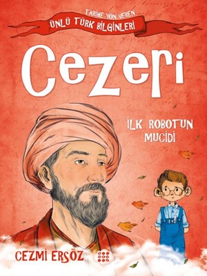 Tarihe Yön Veren Ünlü Türk Bilginleri - Cezeri - İlk Robotun Mucidi - Dokuz Yayınları