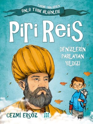 Tarihe Yön Veren Ünlü Türk Bilginleri - Piri Reis - Denizlerin Parlayan Yıldızı - Dokuz Yayınları