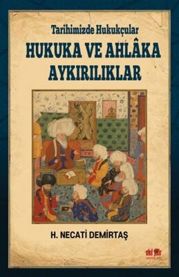 Tarihimizde Hukukçular Hukuka ve Ahlaka Aykırılıklar - 1