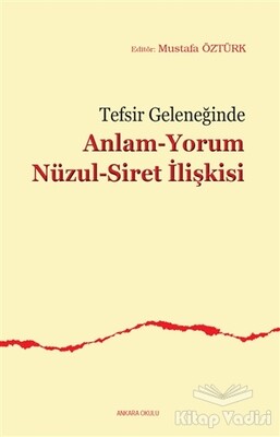 Tefsir Geleneğinde Anlam-Yorum Nüzul-Siret İlişkisi - Ankara Okulu Yayınları