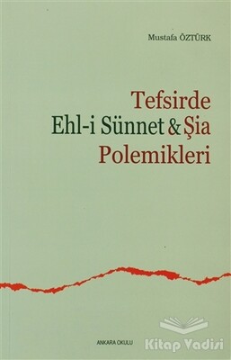 Tefsirde Ehl-i Sünnet ve Şia Polemikleri - Ankara Okulu Yayınları