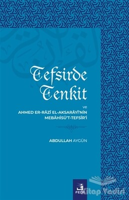 Tefsirde Tenkit ve Ahmed Er-Razi El-Aksarayi’nin Mebahisü’t-Tefsir’i - Fecr Yayınları