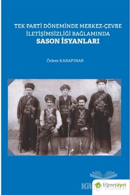 Tek Parti Döneminde Merkez-Çevre İletişimsizliği Bağlamında Sason İsyanları - Hiperlink Yayınları