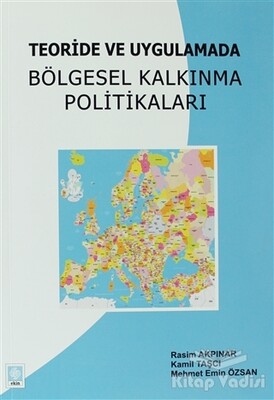 Teoride ve Uygulamada Bölgesel Kalkınma Politikaları - Ekin Yayınevi