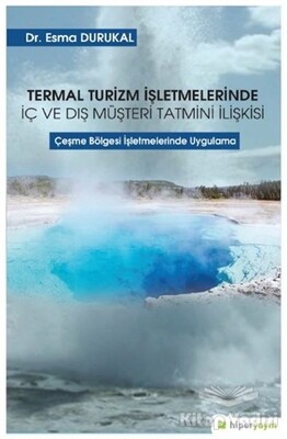 Termal Turizm İşletmelerinde İç ve Dış Müşteri Tatmini İlişkisi - Hiperlink Yayınları