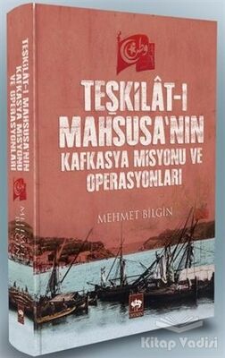 Teşkilat-ı Mahsusa'nın Kafkasya Misyonu ve Operasyonları - 1