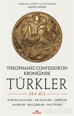 Theophanes Confessor’ün Kroniğinde Türkler: 284-813 - Kronik Kitap