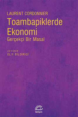 Toambapiklerde Ekonomi Gerçekçi Bir Masal - İletişim Yayınları