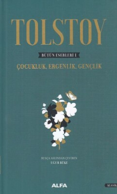 Tolstoy Bütün Eserleri 1 - Çocukluk, Ergenlik, Gençlik - Alfa Yayınları