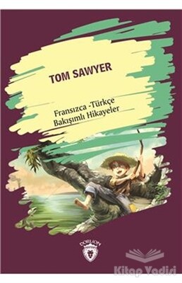 Tom Sawyer (Tom Sawyer) Fransızca Türkçe Bakışımlı Hikayeler - Dorlion Yayınları