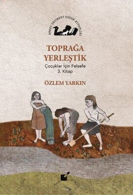 Toprağa Yerleştik - Çocuklar İçin Felsefe 3. Kitap - 1