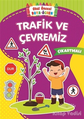 Trafik ve Çevremiz - Okul Önce Boya-Öğren - Beyaz Balina Yayınları