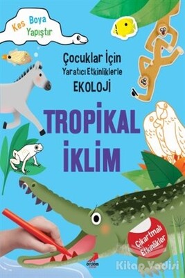 Tropikal İklim - Çocuklar İçin Yaratıcı Etkinliklerle Ekoloji - Erdem Yayınları