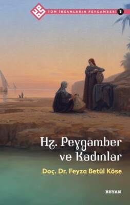 Tüm İnsanların Peygamberi -3 Hz. Peygamber ve Kadınlar - Beyan Yayınları