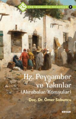 Tüm İnsanların Peygamberi -7 Hz. Peygamber ve Yakınlar - 1