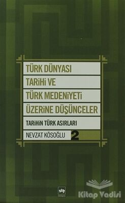 Türk Dünyası Tarihi ve Türk Medeniyeti Üzerine Düşünceler - 2. Kitap - 1