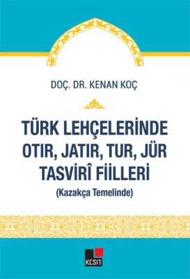 Türk Lehçelerinde Otır, Jatır, Tur, Jür Tasvirî Fiilleri - Kesit Yayınları