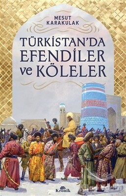 Türkistan’da Efendiler ve Köleler - Kronik Kitap