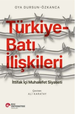 Türkiye-Batı İlişkileri İttifak İçi Muhalefet Siyaseti - Koç Üniversitesi Yayınları