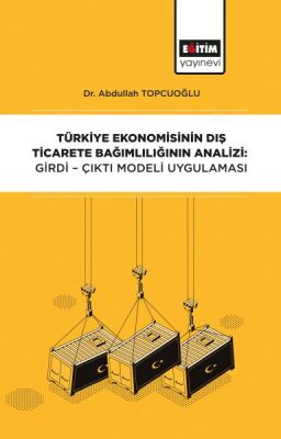 Türkiye Ekonomisinin Dış Ticarete Bağımlılığının Analizi - Girdi-Çıktı Modeli Uygulaması - 1