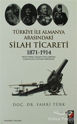 Türkiye İle Almanya Arasındaki Silah Ticareti 1871 - 1914 - 1