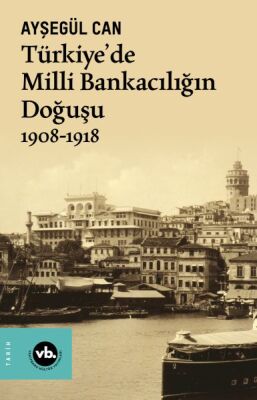 Türkiye’de Milli Bankacılığın Doğuşu 1908-1918 - 1