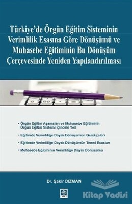 Türkiye'de Örgün Eğitim Sisteminin Verimlilik Esasına Göre Dönüşümü ve Muhasebe Eğitiminin Bu Dönüşüm Çerçevesinde Yeniden Yapılandırılması - Ekin Yayınevi