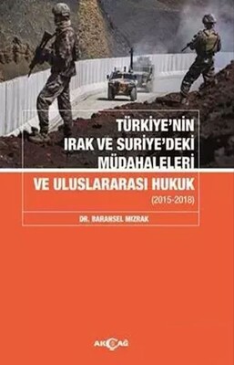 Türkiyenin Irak Ve Suriyedeki Müdahaleleri Ve Uluslararası Hukuk - Akçağ Yayınları