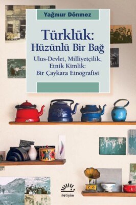 Türklük: Hüzünlü Bir Bağ - İletişim Yayınları