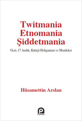 Twitmania Etnomania Şiddetmania Gezi,17 Aralık Kürtçü Holiganizm ve Memleket - 1