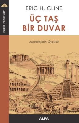 Üç Taş Bir Duvar - Arkeolojinin Öyküsü - 1