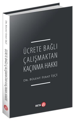 Ücrete Bağlı Çalışmaktan Kaçınma Hakkı - Beta Basım Yayım