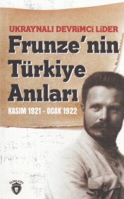 Ukraynalı Devrimci Lider Frunze'nin Türkiye Anıları Kasım 1921 - Ocak 1922 - Dorlion Yayınları