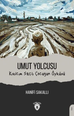 Umut Yolcusu Kıvılcım Saçlı Çocuğun Öyküsü - Dorlion Yayınları