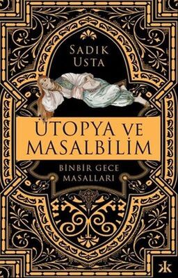 Ütopya ve Masalbilim - Binbir Gece Masalları - 1