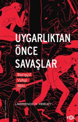 Uygarlıktan Önce Savaşlar –Barışçıl Vahşi Miti– - Fol Kitap