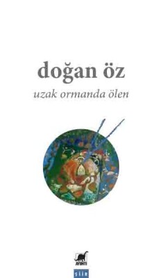 Uzak Ormanda Ölen - Ayrıntı Yayınları