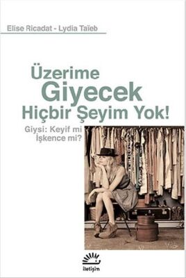 Üzerime Giyecek Hiçbir Şeyim Yok! Giysi: Keyif mi İşkence mi? - 1