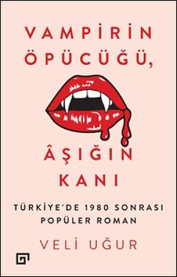 Vampirin Öpücüğü, Aşığın Kanı: Türkiye'de 1980 Sonrası Popüler Roman - 1