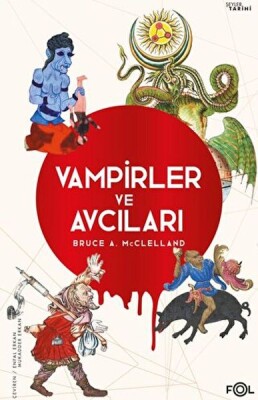 Vampirler ve Avcıları – Ölüyü Öldürmenin Kültürel Tarihi - Fol Kitap