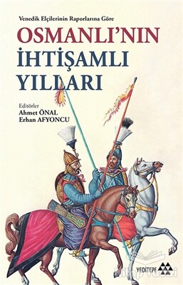 Venedik Elçilerinin Raporlarına Göre Osmanlı'nın İhtişamlı Yılları - Yeditepe Yayınevi