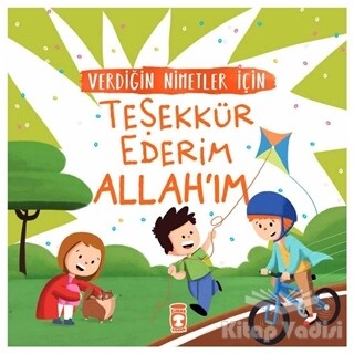 Verdiğin Nimetler İçin Teşekkür Ederim Allah'ım - Timaş Çocuk