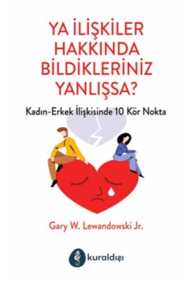 Ya İlişkiler Hakkında Bildikleriniz Yanlışsa? - Kuraldışı Yayınları