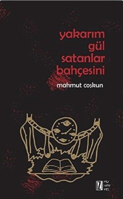 Yakarım Gül Satanlar Bahçesini - İz Yayıncılık