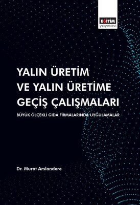 Yalın Üretim ve Yalın Üretime Geçiş Çalışmaları: Büyük Ölçekli Gıda Firmalarında Uygulamalar - Eğitim Yayınevi