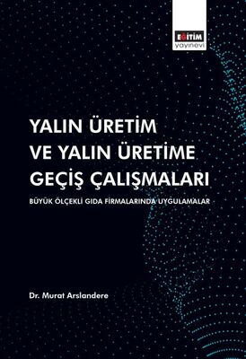 Yalın Üretim ve Yalın Üretime Geçiş Çalışmaları: Büyük Ölçekli Gıda Firmalarında Uygulamalar - 1